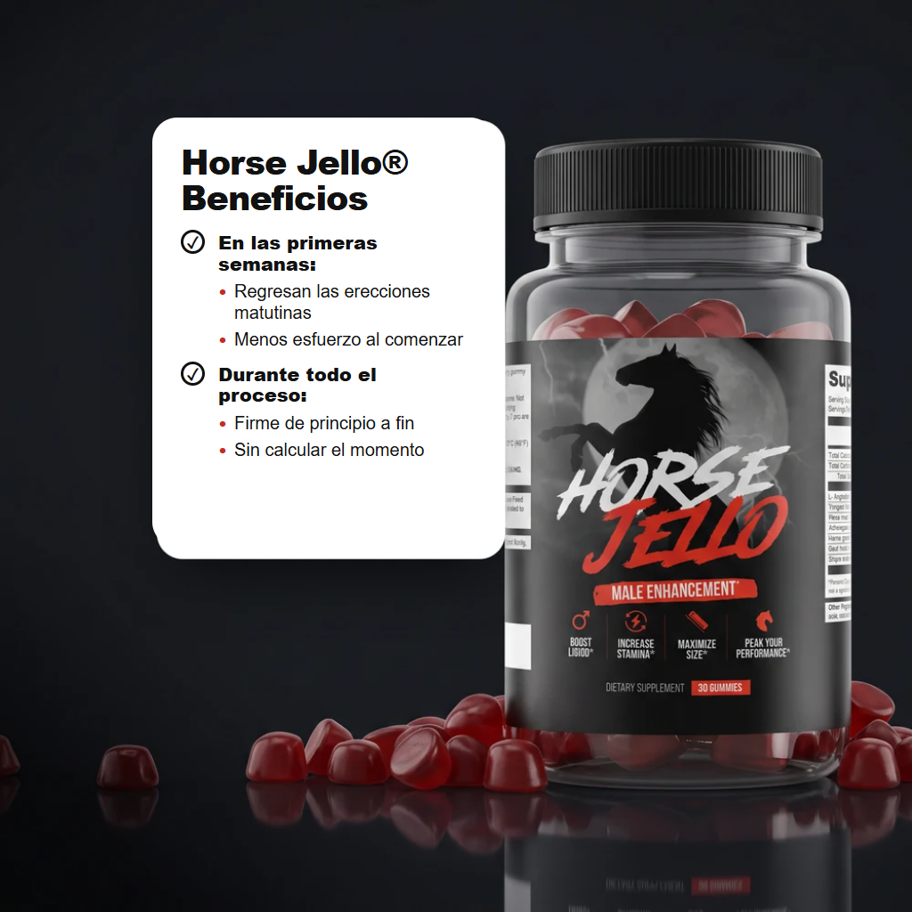 Beneficios de Horse Jello&reg;: regresan las erecciones matutinas y resulta más fácil comenzar durante las primeras semanas; firme de principio a fin y listo sin tener que calcular el momento